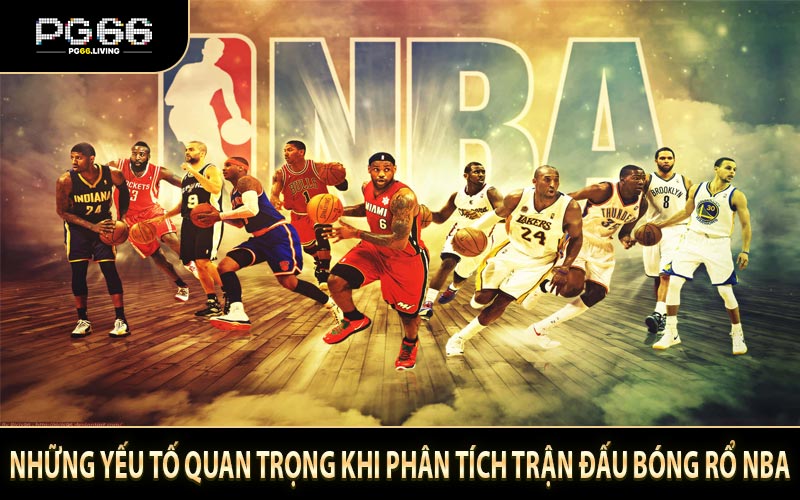 Những yếu tố quan trọng khi phân tích trận đấu bóng rổ NBA